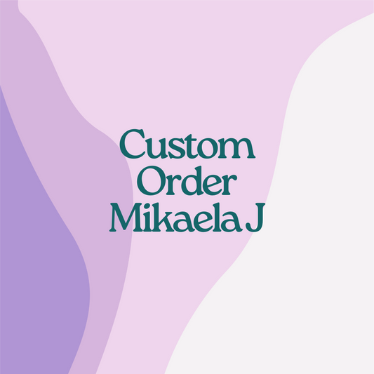 Custom Order - Mikaela J