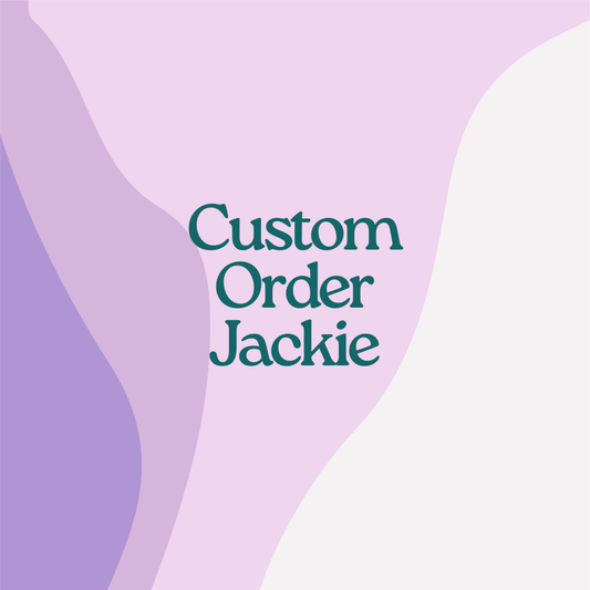Custom Order- Jackie
