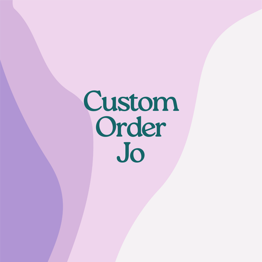 Custom Order- Jo