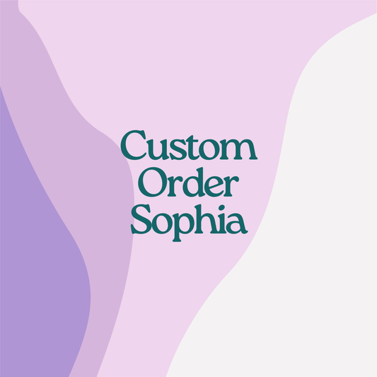 Custom Order- Sophia