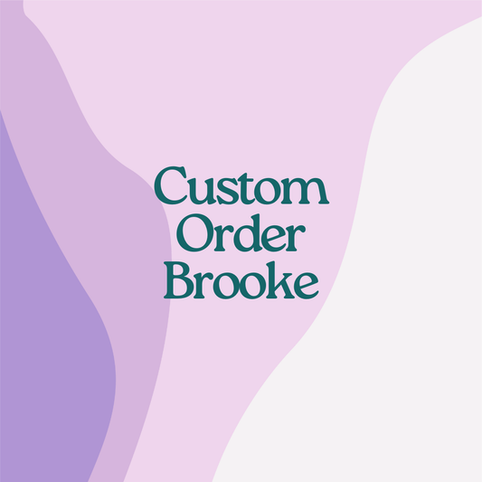 Custom Order- Brooke