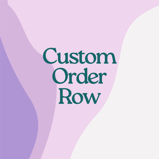 Custom Order- Row