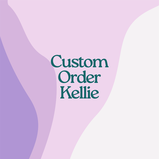Custom Order- Kellie