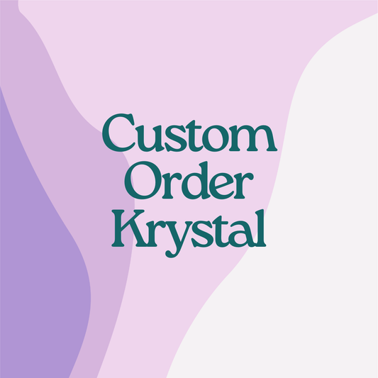 Custom Order- Krystal