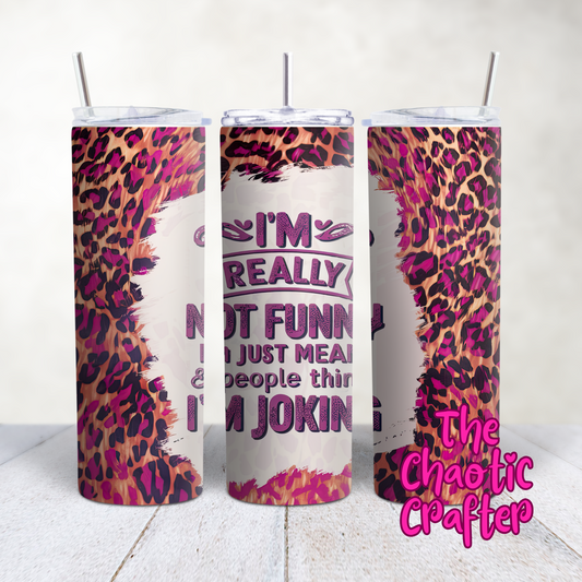 I'm not Funny 20oz Tumbler
